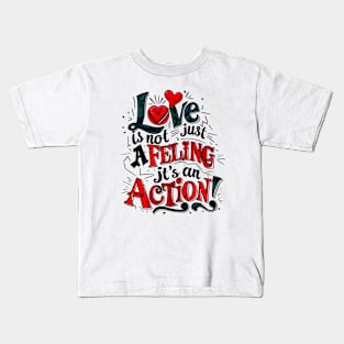 Love is not just felling it's an action Kids T-Shirt